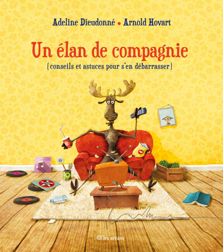 Un élan de compagnie - (conseils et astuces pour s'en débarasser) - Adeline Dieudonné, Arnold Hovart, Adeline Dieudonné, Arnold Hovart - ARENES