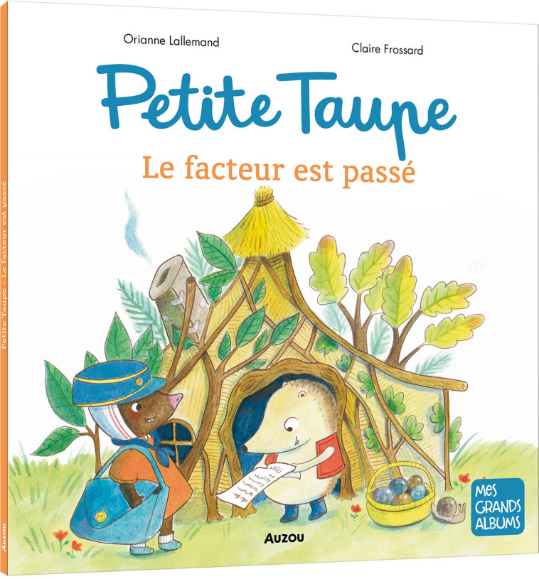 PETITE TAUPE - LE FACTEUR EST PASSE - Orianne Lallemand, Claire Frossard, Orianne Lallemand, Claire Frossard - AUZOU