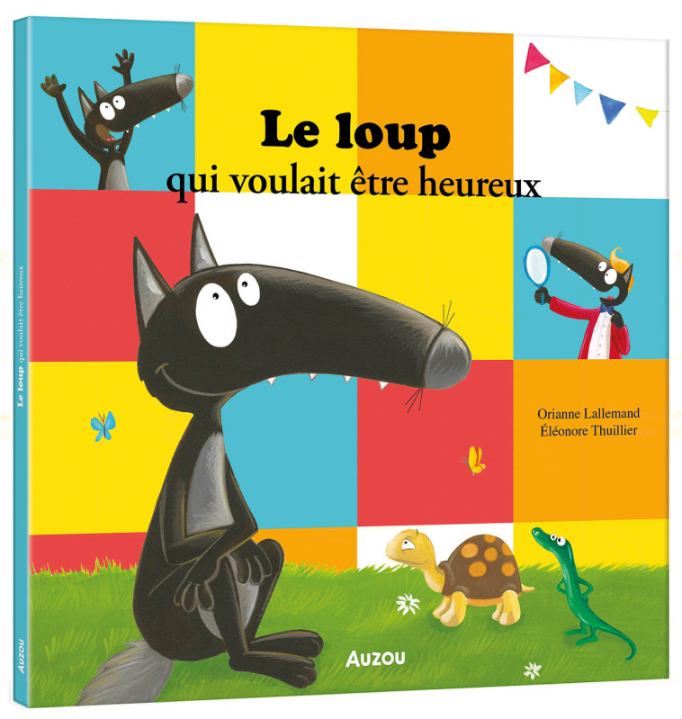 LE LOUP QUI VOULAIT ÊTRE HEUREUX - Orianne Lallemand, Éléonore THUILLIER, Orianne Lallemand, Éléonore THUILLIER, Éléonore THUILLIER - AUZOU