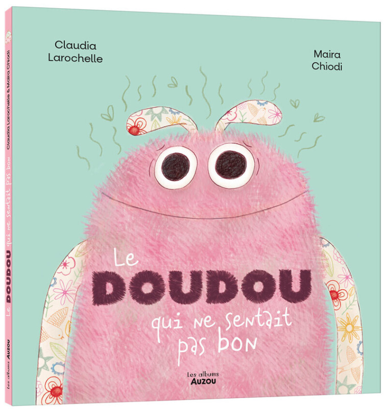 LE DOUDOU QUI NE SENTAIT PAS BON - Claudia Larochelle, Maira Chiodi, Claudia Larochelle, Maira Chiodi - AUZOU