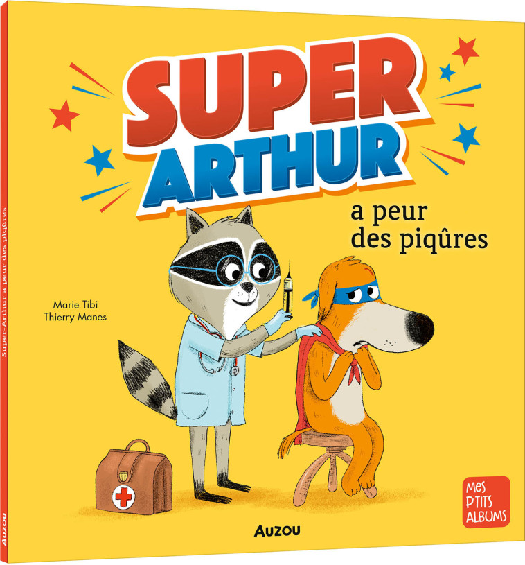 SUPER-ARTHUR A PEUR DES PIQÛRES - Marie Tibi, Thierry MANÈS, Marie Tibi, Thierry MANÈS - AUZOU