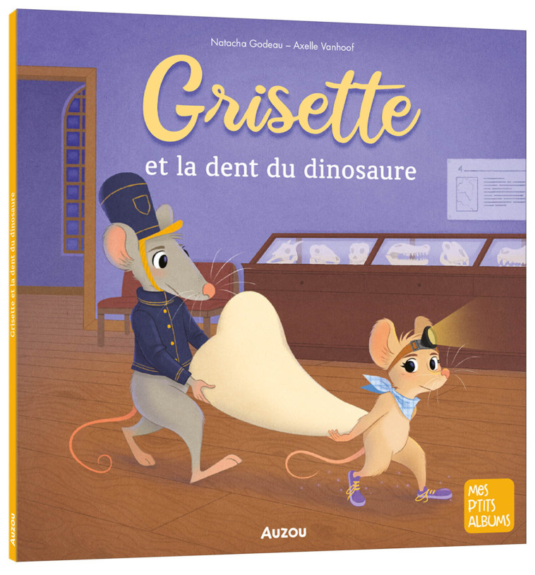 GRISETTE ET LA DENT DU DINOSAURE - Natacha Godeau, Axelle Vanhoof, Natacha Godeau, Axelle Vanhoof - AUZOU