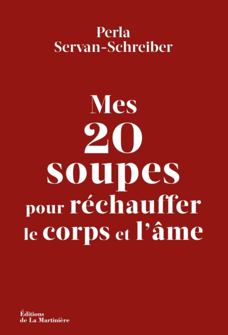 Mes 20 soupes pour réchauffer le corps et l'âme - Perla Servan-Schreiber, Nathalie Carnet, Perla Servan-Schreiber - MARTINIERE BL