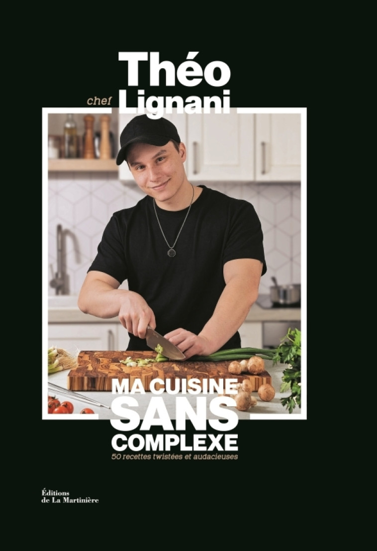 Ma cuisine sans complexe - Théo Lignani, Anna Klaiss, Théo Lignani - MARTINIERE BL