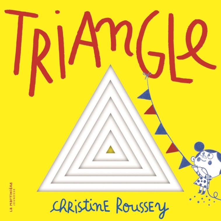 Mes p'tites formes - Triangle - Christine Roussey, Christine Roussey - MARTINIERE J