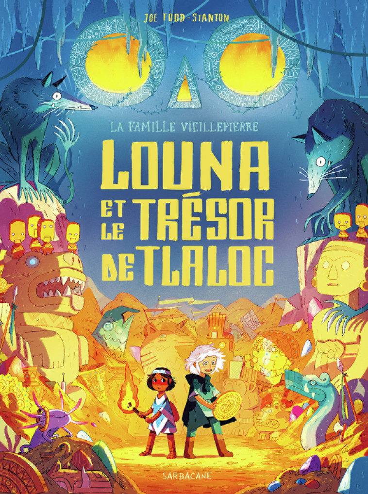 La famille Vieillepierre - Louna et le trésor de Tlaloc - Joe Todd-Stanton - SARBACANE