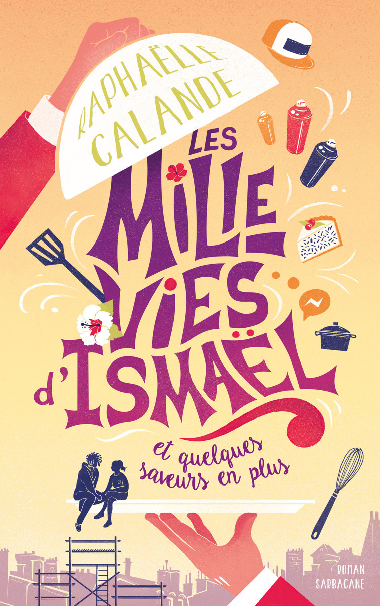 Les mille vies d'Ismaël - Raphaëlle Calande, Raphaëlle Calande - SARBACANE