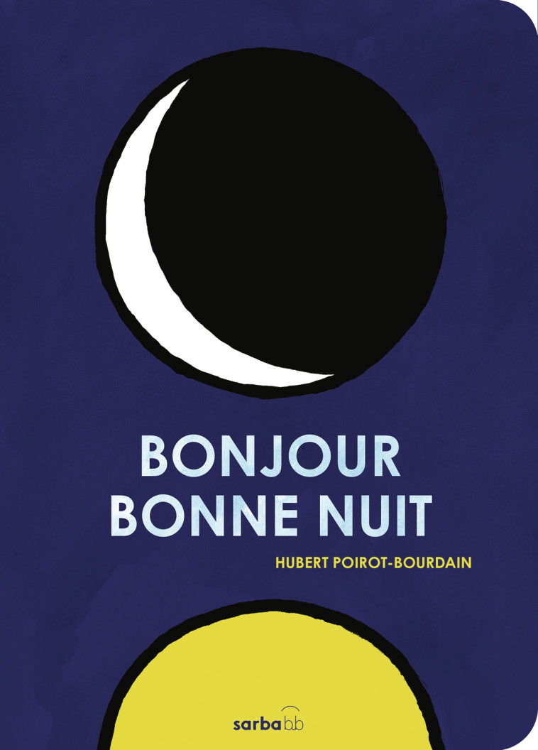 Bonjour Bonne Nuit - Hubert Poirot-Bourdain, Hubert Poirot-Bourdain - SARBACANE