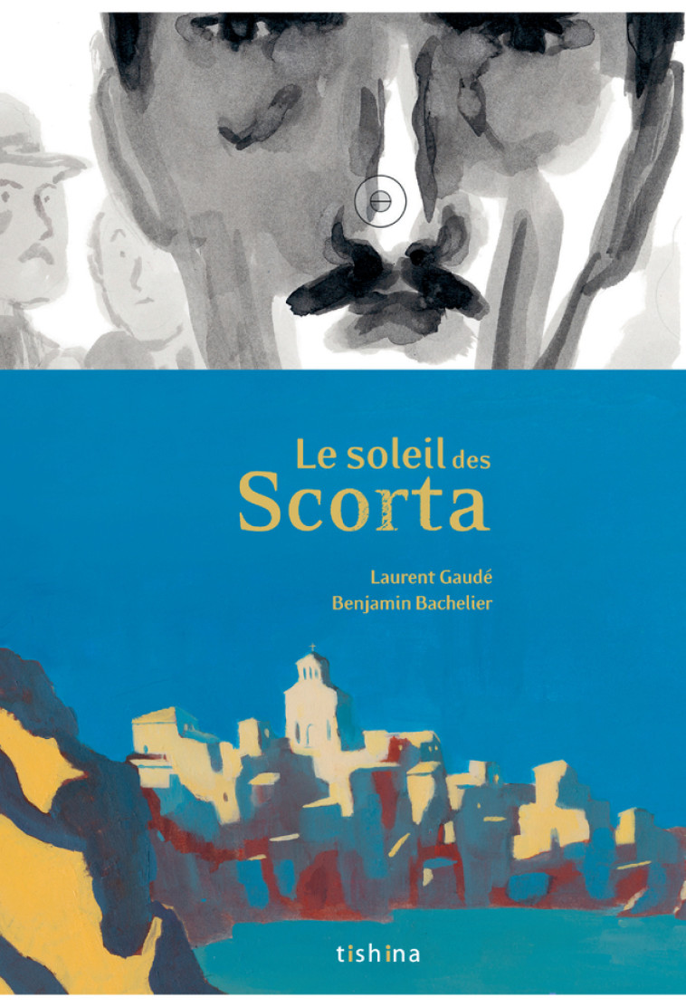 Le Soleil des Scorta - Laurent Gaudé, Benjamin Bachelier, Laurent Gaudé, Benjamin Bachelier - TISHINA