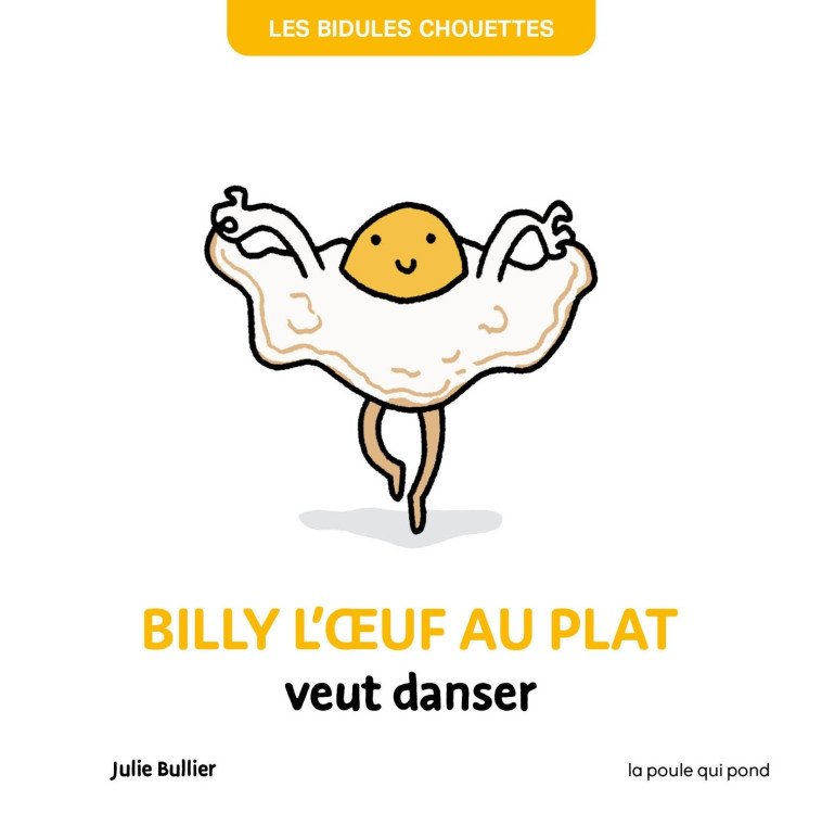 Billy l'oeuf au plat veut danser - Julie Bullier, Julie Bullier - POULE QUI POND