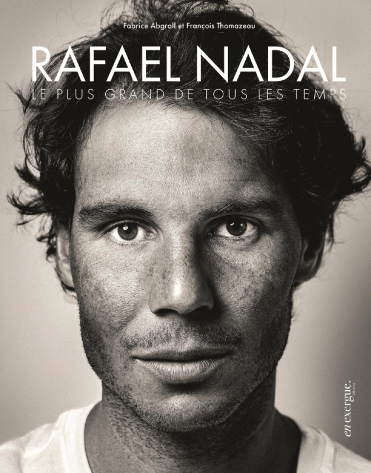 Rafael Nadal - Fabrice Abgrall, François Thomazeau, Fabrice Abgrall, François Thomazeau - EN EXERGUE