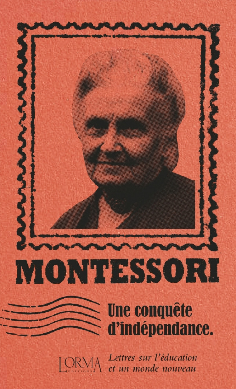 Une conquête d’indépendance - Lettres sur l’éducation et un - Maria Montessori, Simone Lanza, Delphine MÉNAGE - ORMA