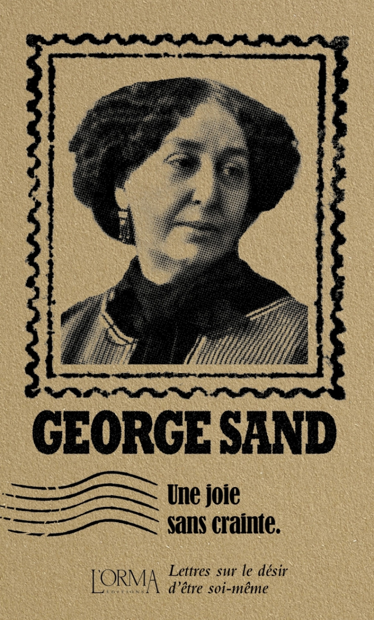 Une joie sans crainte - Lettres Lettres sur le désir d'être - George Sand, Eusebio TRABUCCHI, Joséphine Antoine - ORMA