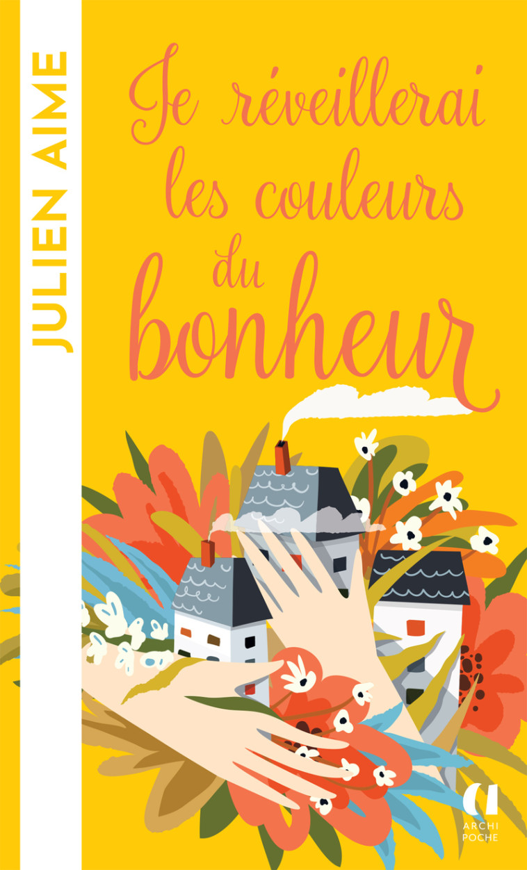 Je réveillerai les couleurs du bonheur - Julien Aime - ARCHIPOCHE