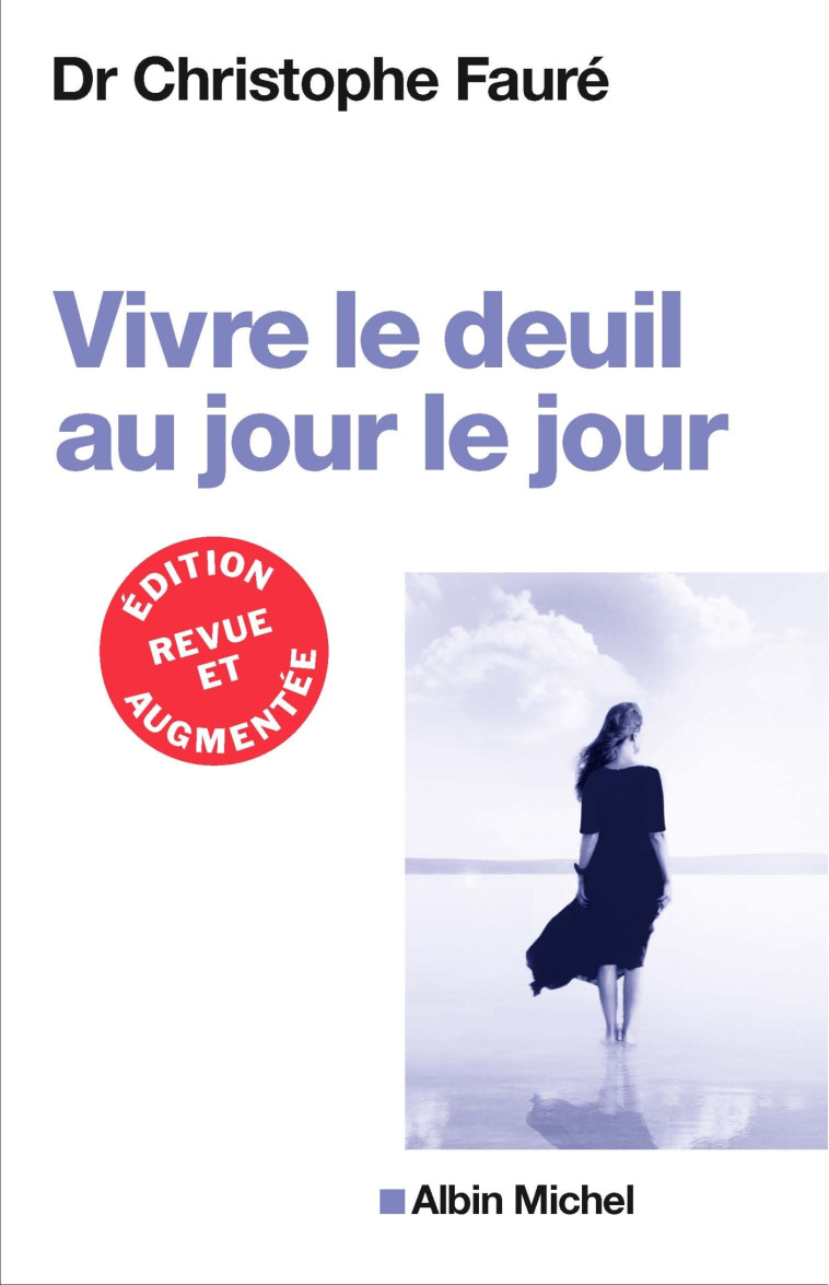 VIVRE LE DEUIL AU JOUR LE JOUR (Ed.2018) - Christophe Fauré - ALBIN MICHEL