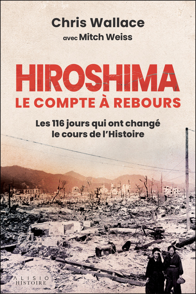 Hiroshima, le compte à rebours - Tina Calogirou, Chris Wallace, Mitch Weiss, Tina Calogirou, Chris Wallace, Mitch Weiss - ALISIO