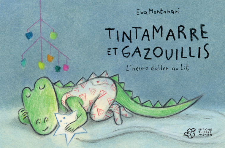 Tintamarre et gazouillis - L'heure d'aller au lit - Eva Montanari, Eva Montanari - THIERRY MAGNIER