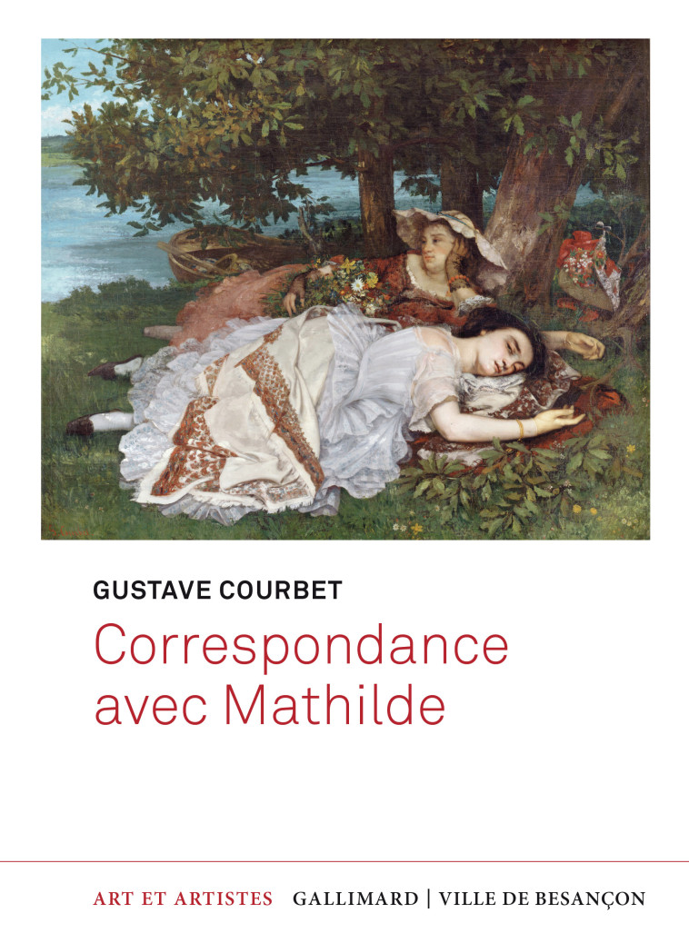 Correspondance avec Mathilde - Gustave Courbet, Pierre-Emmanuel GUILLERAY, Ludovic Carrez, Berenice Rigaud-Hartwig, Laurence Madeline - GALLIMARD