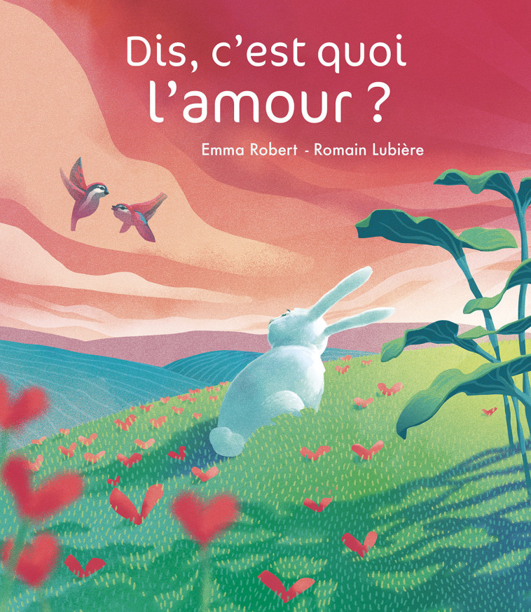 Dis, c'est quoi l'amour ? - Emma Robert, Romain Lubière - BALIVERNES