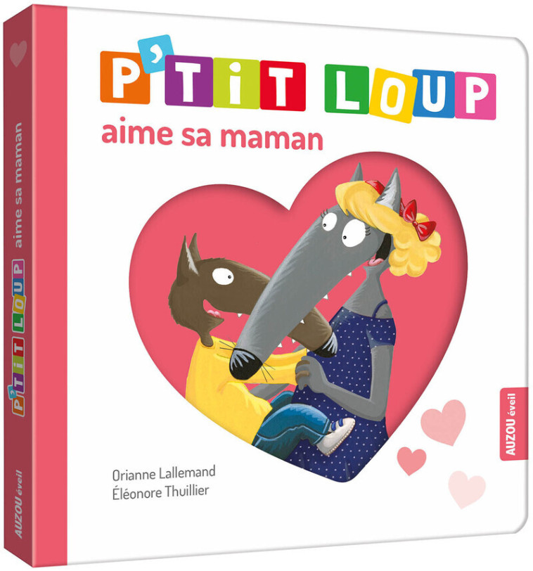 P'tit Loup aime sa maman - Éléonore THUILLIER, Orianne Lallemand, Orianne Lallemand, Éléonore THUILLIER, Orianne Lallemand - AUZOU