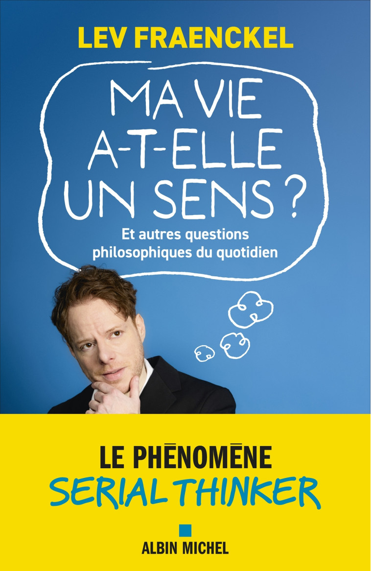 Ma vie a-t-elle un sens ? Et autres questions philosophiques du quotidien - Lev Fraenckel - ALBIN MICHEL