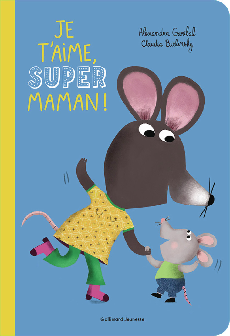 Je t'aime, super maman ! - Alexandra Garibal, Claudia Bielinsky - GALLIMARD JEUNE