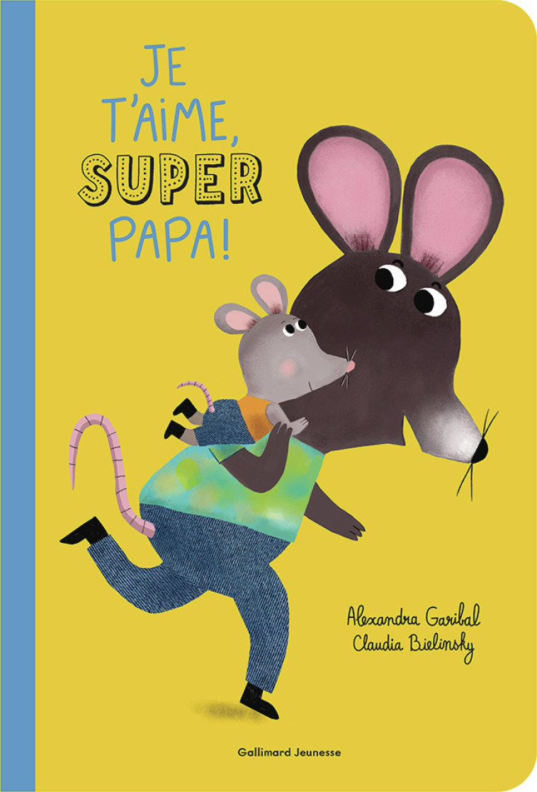 Je t'aime, super papa ! - Alexandra Garibal, Claudia Bielinsky - GALLIMARD JEUNE