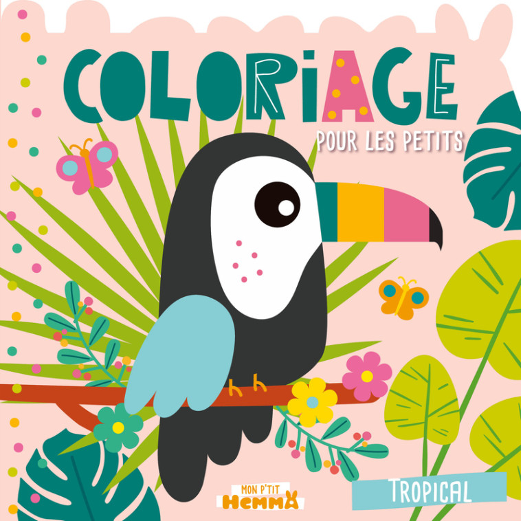 Mon P'tit Hemma - Coloriage pour les petits - Tropical -  Carotte et Compagnie,  Collectif - HEMMA