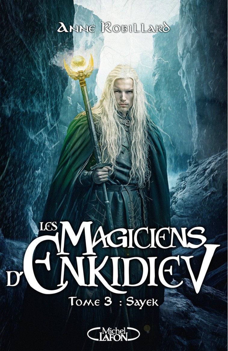 Les magiciens d'Enkidiev - Sayek - Tome 3 - Anne Robillard - MICHEL LAFON