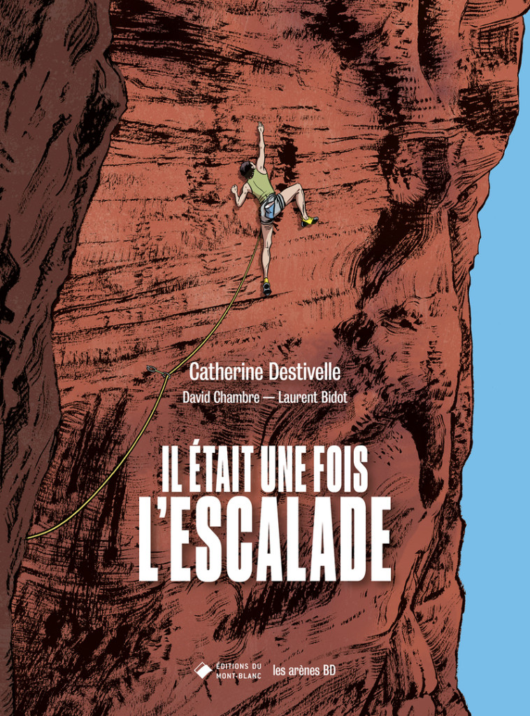 Il était une fois l'escalade - NED 2025 - Catherine Destivelle, Laurent Bidot, David Chambre - LES ARENES BD