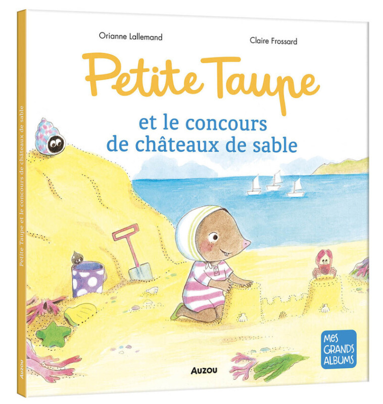 Petite Taupe et le concours de châteaux de sable - Claire Frossard, Orianne Lallemand - AUZOU