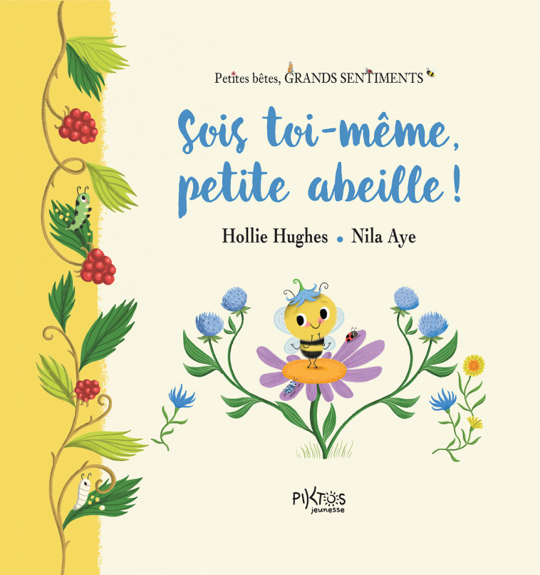 Sois toi-même, petite abeille ! - Hollie Hugues, Nila Aye - PIKTOS JEUNESSE