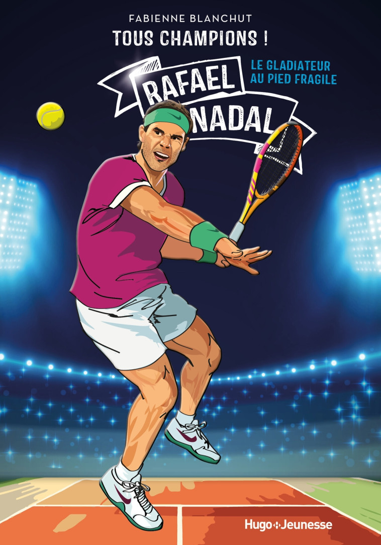 Tous champions ! Rafaël Nadal - Fabienne Blanchut - HUGO JEUNESSE